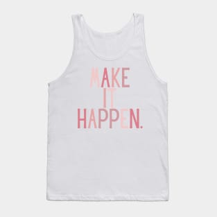 Make it happen - Life Quotes Tank Top